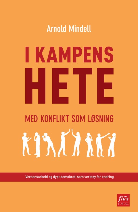 I kampens hete - med konflikt som løsning : verdensarbeid og dypt demokrati som verktøy for endring