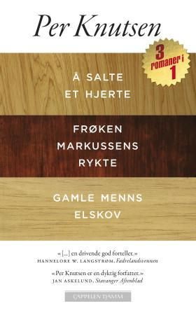Å salte et hjerte : roman ; Frøken Markussens rykte ; Gamle menns elskov - roman :  :