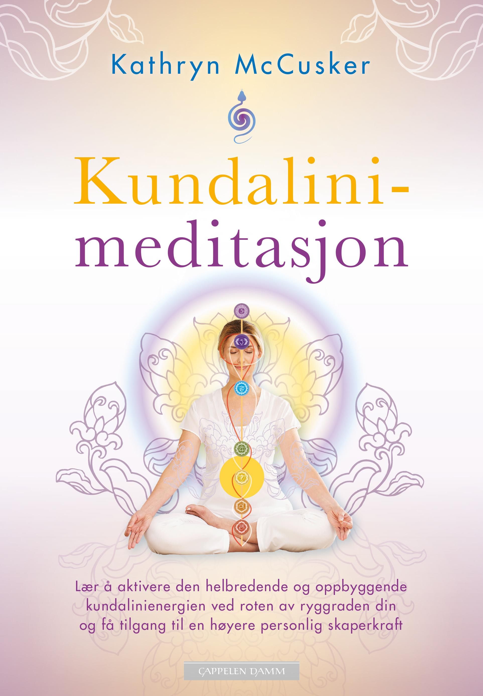Kundalinimeditasjon - lær å aktivere den helbredende og oppbyggende kundalinienergien ved roten av ryggraden din og få tilgang til en høyere personlig skaperkraft