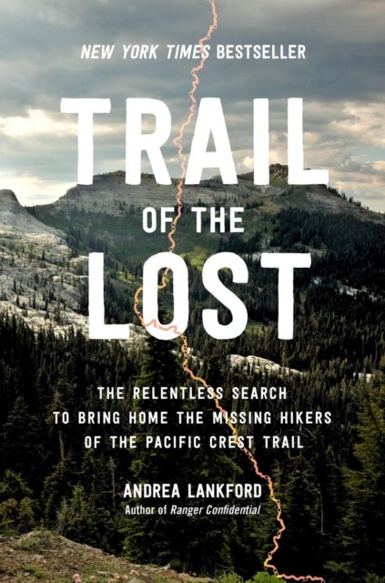 Trail of the Lost - The Relentless Search to Bring Home the Missing Hikers of the Pacific Crest Trail