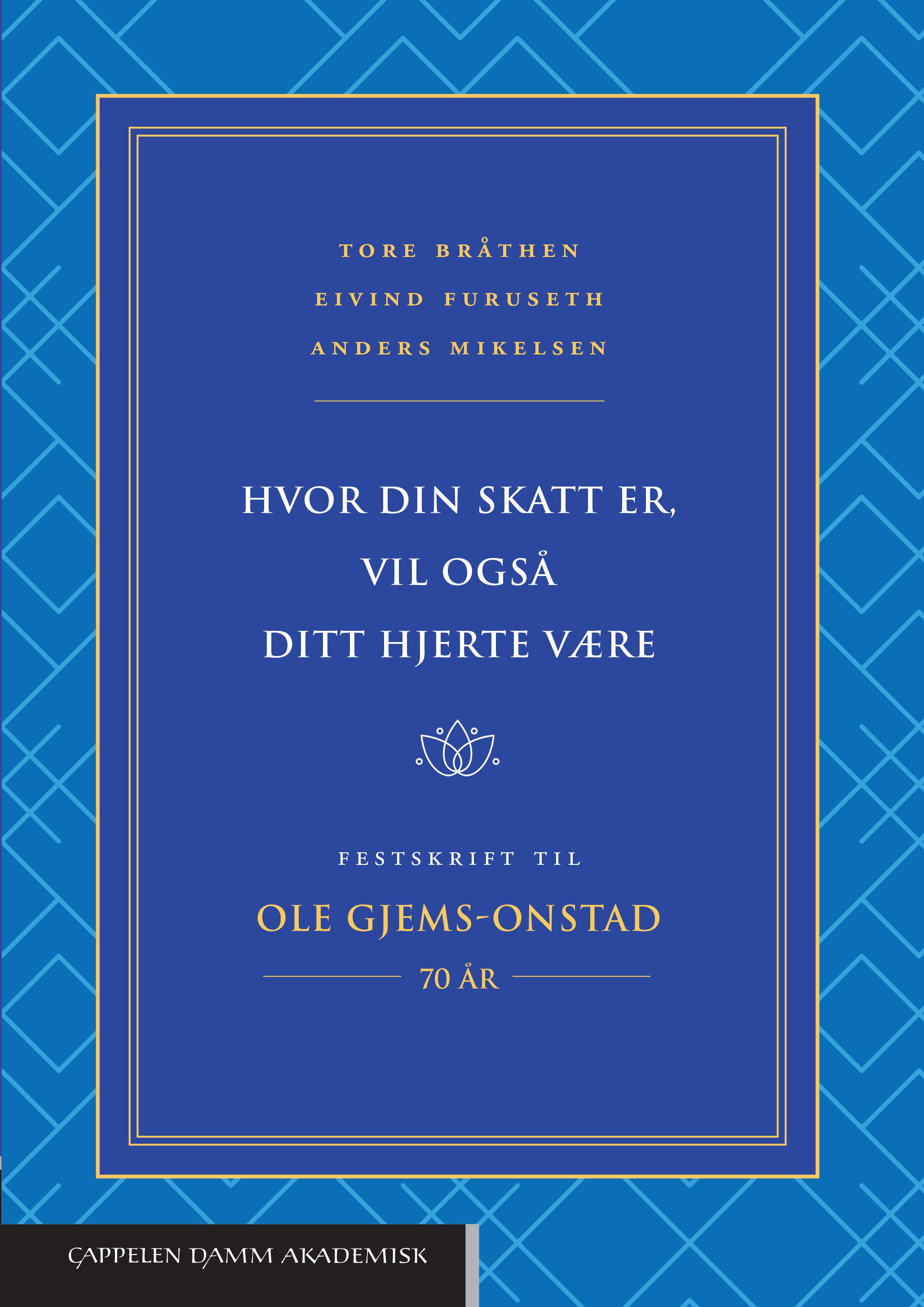 Hvor din skatt er, vil også ditt hjerte være - festskrift til Ole Gjems-Onstad 70 år