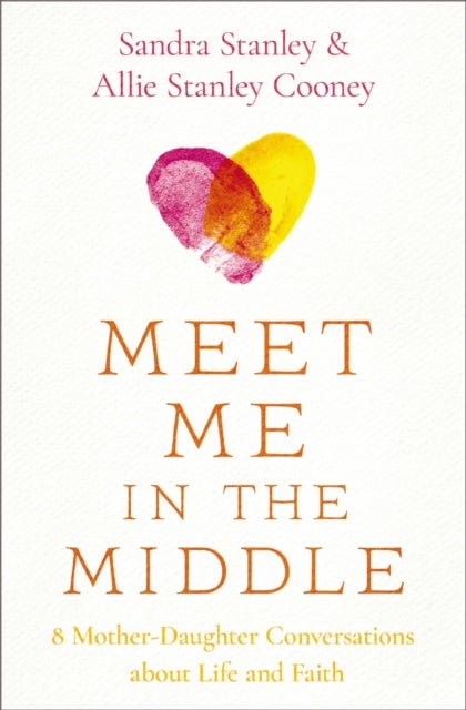 Meet Me in the Middle - 8 Mother-Daughter Conversations about Life and Faith