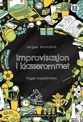 Improvisasjon i klasserommet - frigjør superkraften