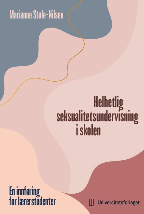 Helhetlig seksualitetsundervisning i skolen - en innføring for lærerstudenter