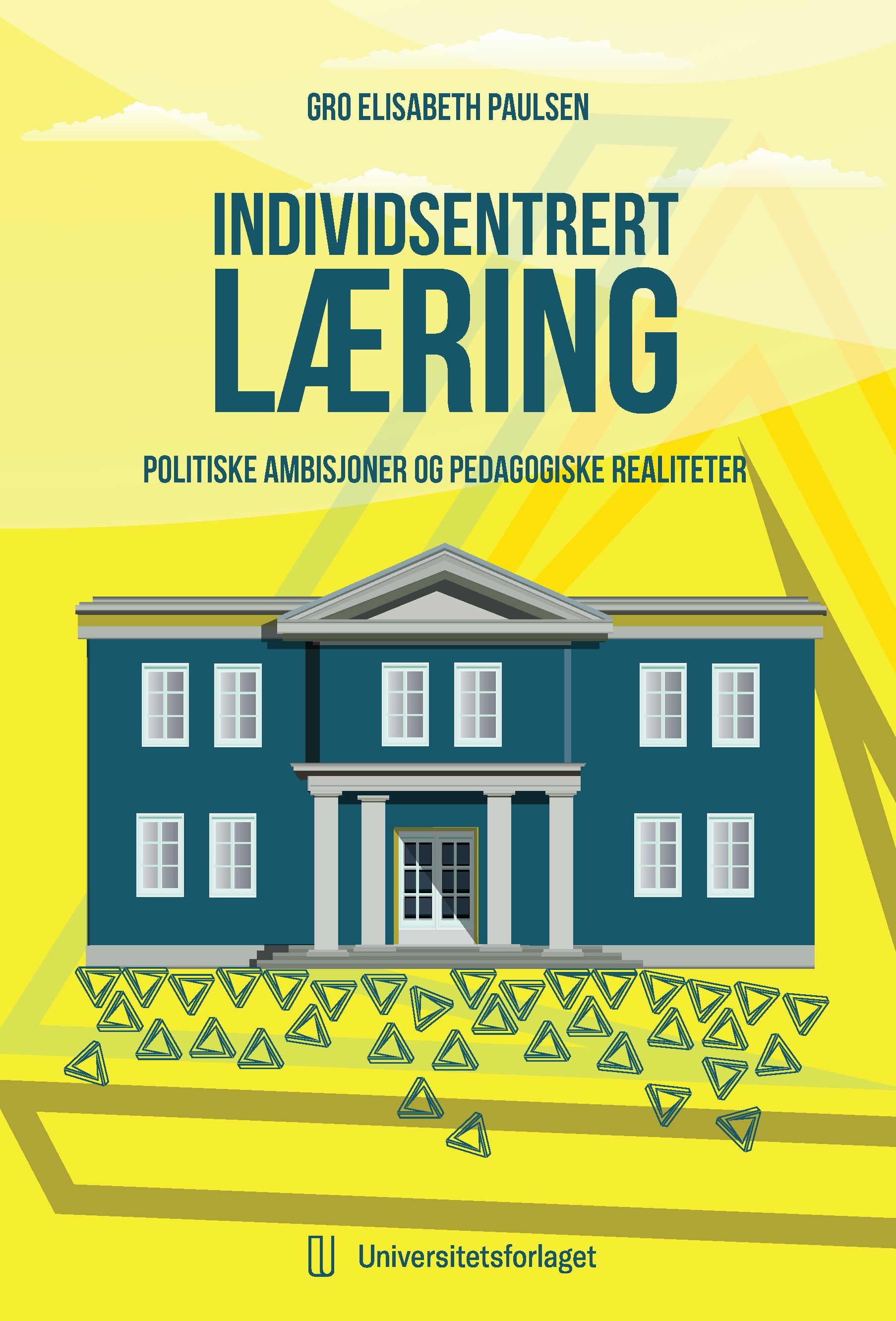 Individsentrert læring - politiske ambisjoner og pedagogiske realiteter
