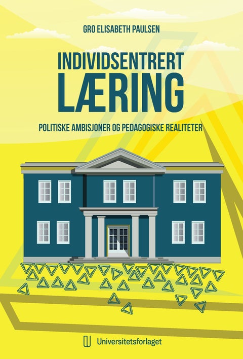 Individsentrert læring - politiske ambisjoner og pedagogiske realiteter