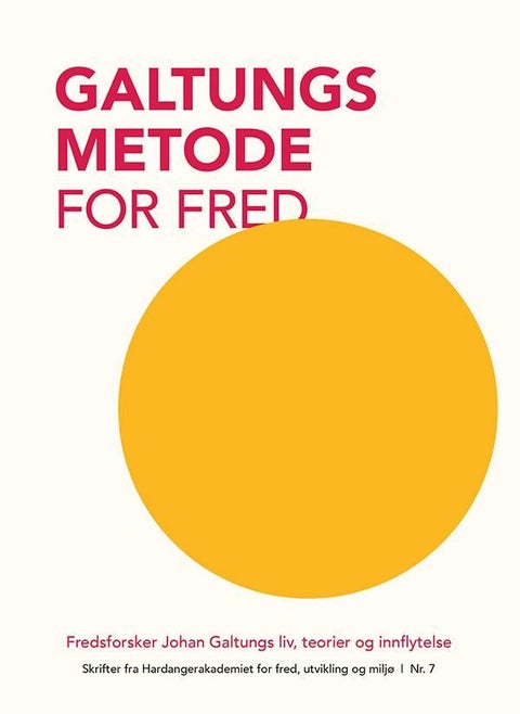 Galtungs metode for fred - fredsforsker Johan Galtungs liv, teorier og innflytelse