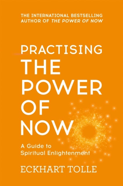 Practising The Power Of Now - Meditations, Exercises and Core Teachings from The Power of Now