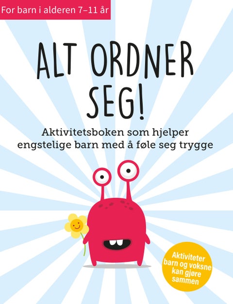 Alt ordner seg - aktivitetsboken som hjelper engstelige barn med å føle seg trygge