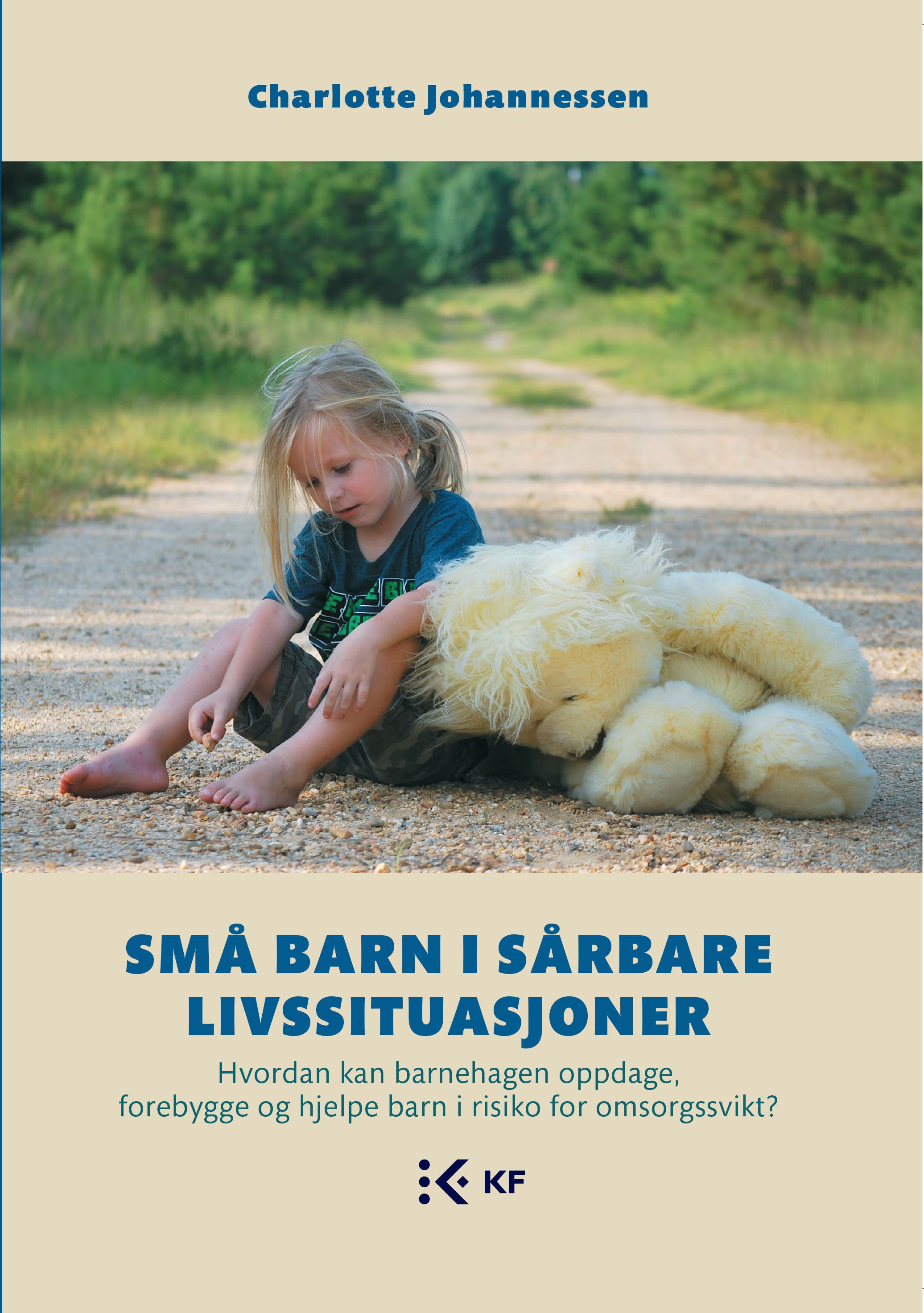 Små barn i sårbare livssituasjoner - hvordan kan barnehagen oppdage, forebygge og hjelpe barn i risiko for omsorgssvikt?
