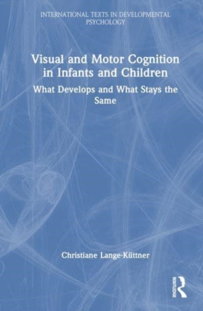 Visual and Motor Cognition in Infants and Children - What Develops and What Stays the Same