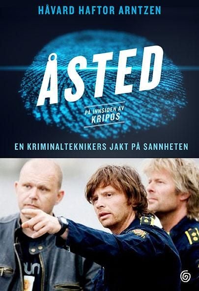 Åsted - på innsiden av Kripos : en kriminalteknikers jakt på sannheten