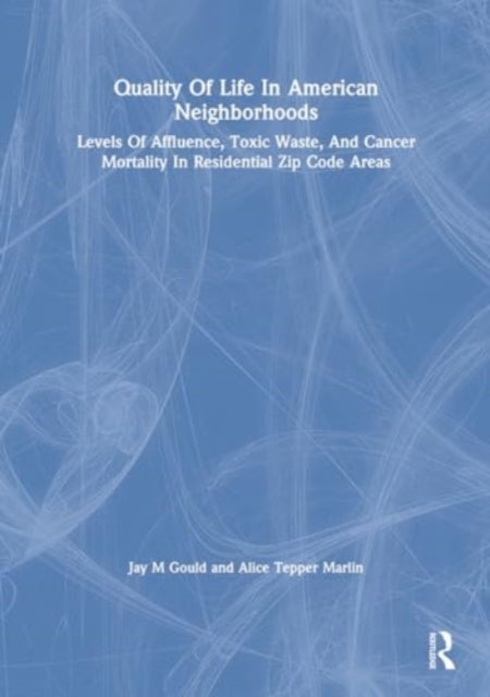 Quality Of Life In American Neighborhoods - Levels Of Affluence, Toxic Waste, And Cancer Mortality In Residential Zip Code Areas