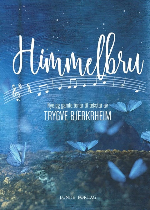 Himmelbru - nye og gamle tonar til tekstar av Trygve Bjerkrheim