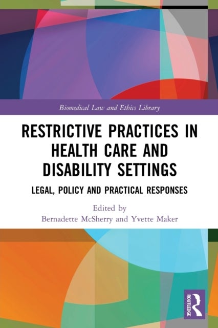 Restrictive Practices in Health Care and Disability Settings - Legal, Policy and Practical Responses