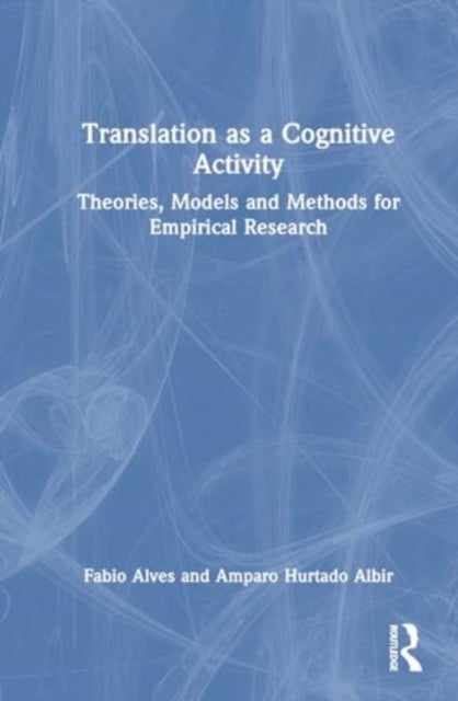 Translation as a Cognitive Activity - Theories, Models and Methods for Empirical Research