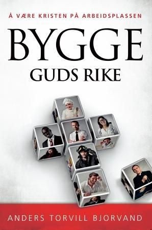 Bygge Guds rike - å være kristen på arbeidsplassen