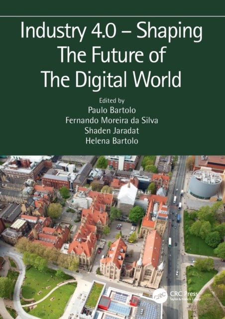 Industry 4.0 – Shaping The Future of The Digital World - Proceedings of the 2nd International Conference on Sustainable Smart Manufacturing (S2M 2019), 9–11 April 2019, Manchester, UK