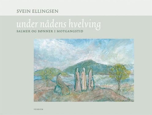 Under nådens hvelving - salmer og bønner i motgangstid