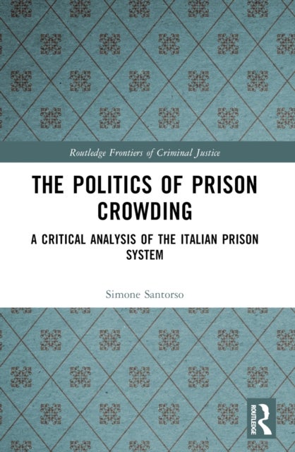 The Politics of Prison Crowding - A Critical Analysis of the Italian Prison System