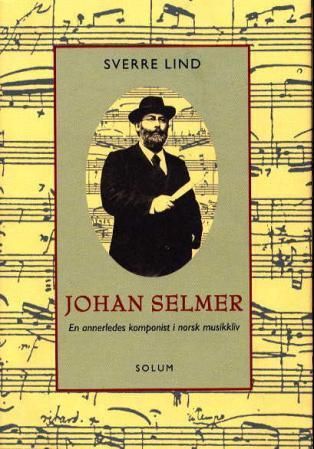 Johan Selmer - en annerledes komponist i norsk musikkliv