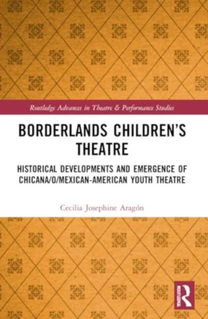 Borderlands Children¿s Theatre - Historical Developments and Emergence of Chicana/o/Mexican-American Youth Theatre