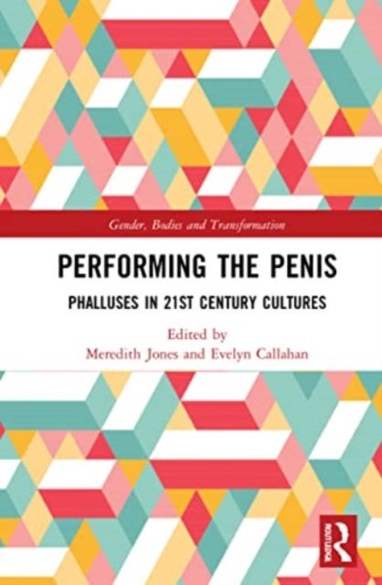 Performing the Penis - Phalluses in 21st Century Cultures