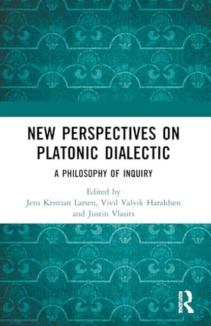New Perspectives on Platonic Dialectic - A Philosophy of Inquiry