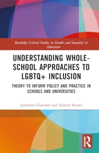 Understanding Whole-School Approaches to LGBTQ+ Inclusion - Theory to Inform Policy and Practice in Schools and Universities