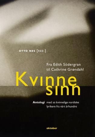 Kvinnesinn - fra Edith Södergran til Cathrine Grøndahl : antologi med 20 kvinnelige nordiske lyrikere fra vårt århundre