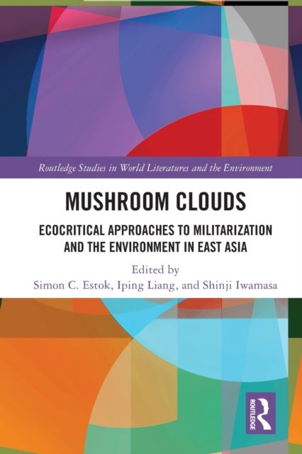 Mushroom Clouds - Ecocritical Approaches to Militarization and the Environment in East Asia