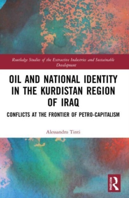 Oil and National Identity in the Kurdistan Region of Iraq - Conflicts at the Frontier of Petro-Capitalism