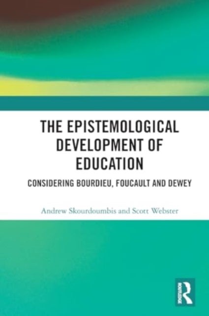 The Epistemological Development of Education - Considering Bourdieu, Foucault and Dewey