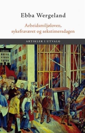 Arbeidsmiljøloven, sykefraværet og sekstimersdagen - artikler i utvalg