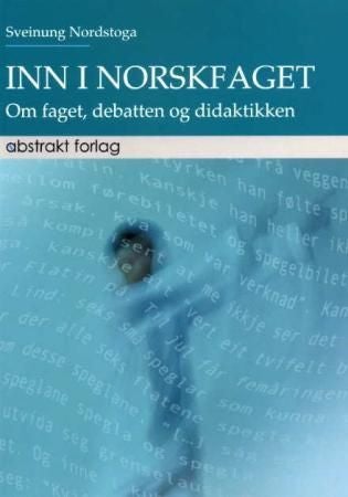 Inn i norskfaget - om faget, debatten og didaktikken