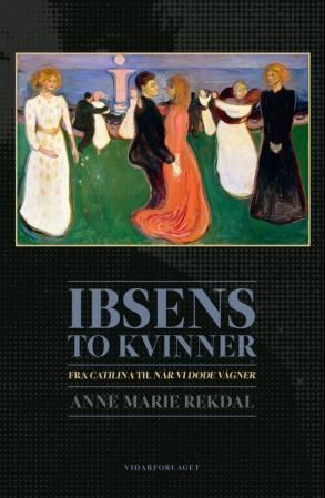 Ibsens to kvinner - fra Catilina til Når vi døde vågner