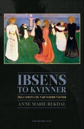 Ibsens to kvinner - fra Catilina til Når vi døde vågner