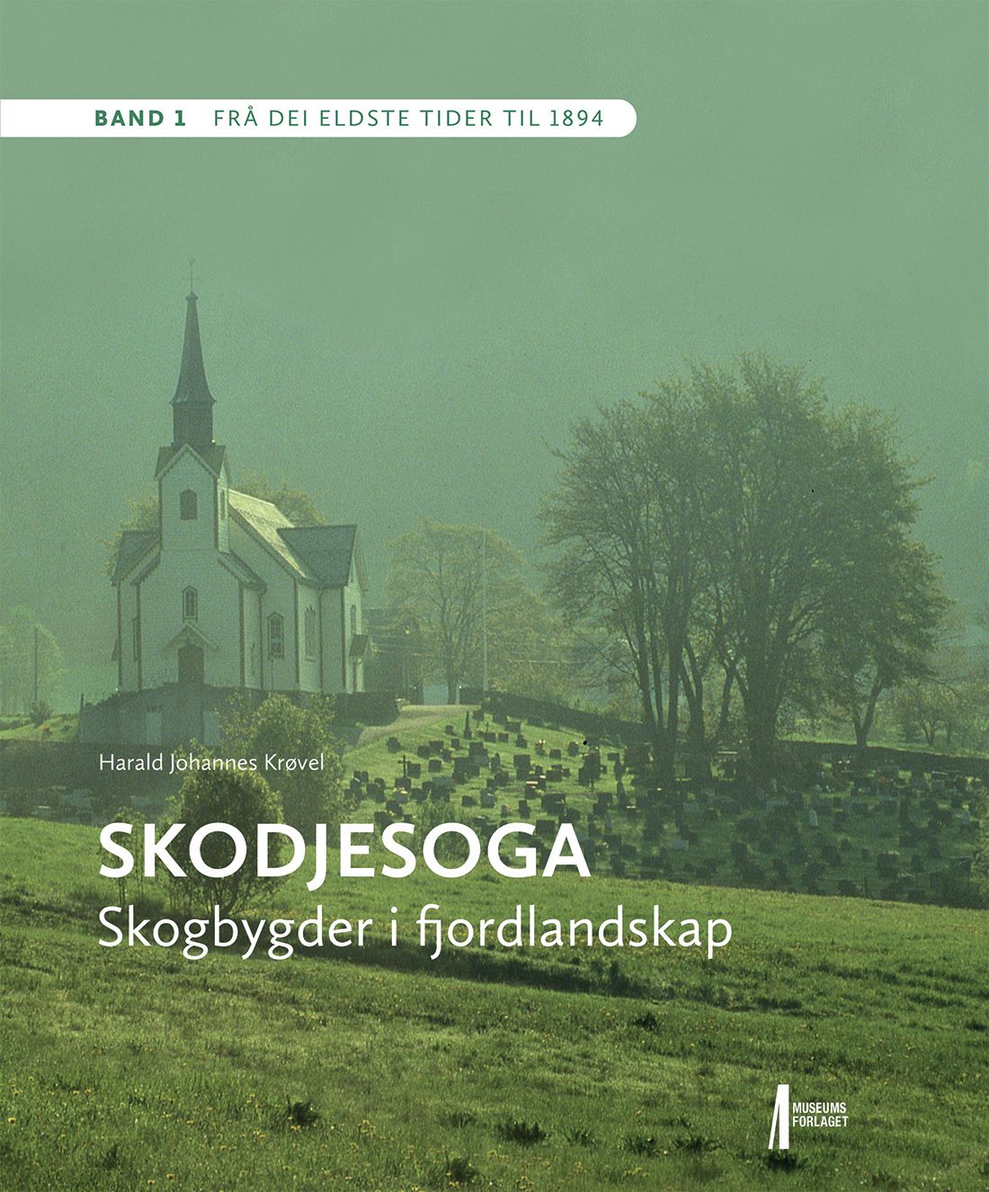 Skodjesoga - Band 1 : Frå dei eldste tider til 1894 : skogbygder i fjordlandskap
