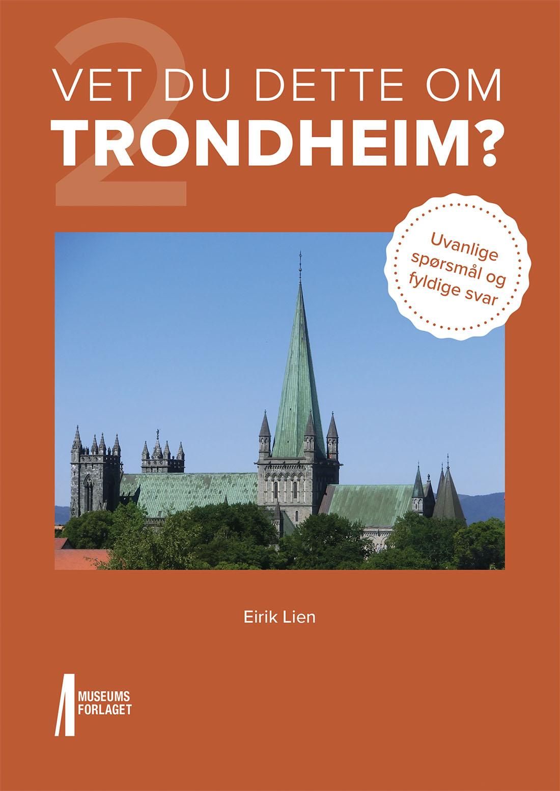Vet du dette om Trondheim? - 2 : uvanlige spørsmål og fyldige svar