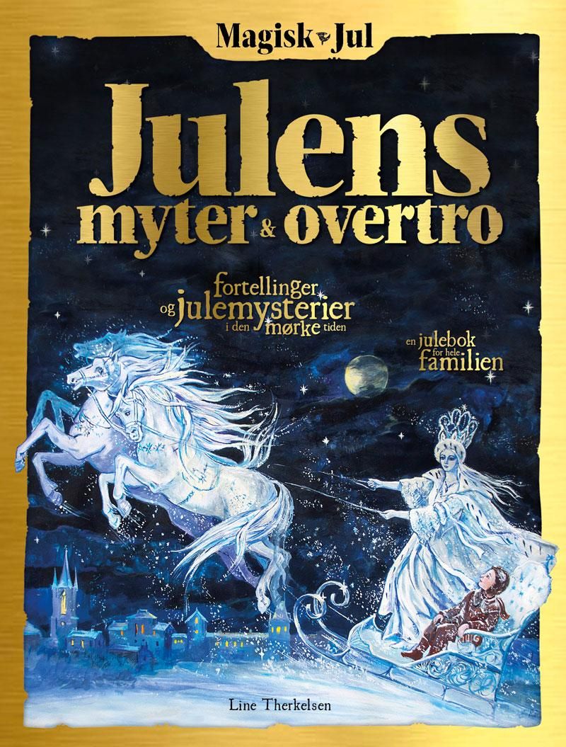 Magisk jul - julens myter & overtro : fortellinger og julemysterier i den mørke tiden : en julebok for hele familien