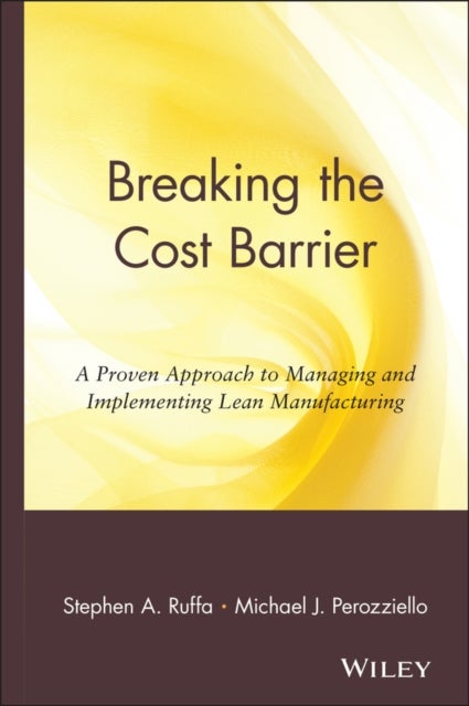 Breaking the Cost Barrier - A Proven Approach to Managing and Implementing Lean Manufacturing