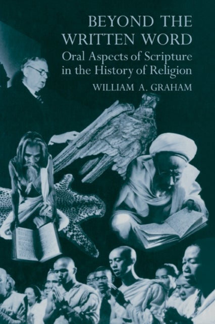 Beyond the Written Word - Oral Aspects of Scripture in the History of Religion