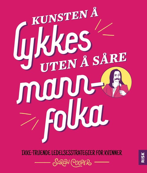 Kunsten å lykkes uten å såre mannfolka - ikke-truende ledelsesstrategier for kvinner