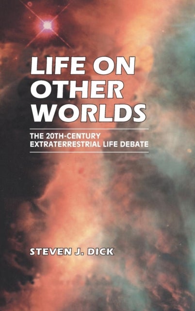 Life on Other Worlds - The 20th-Century Extraterrestrial Life Debate