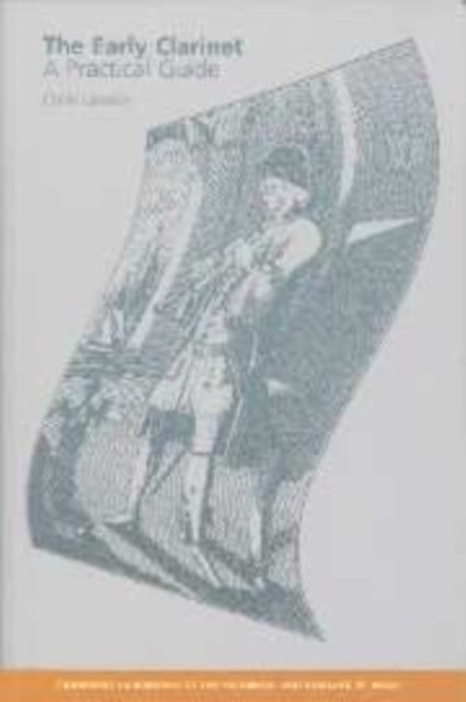 The Early Clarinet - A Practical Guide