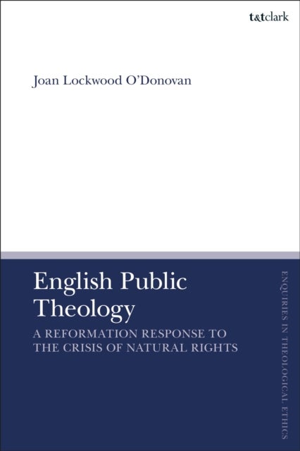 English Public Theology - A Reformation Response to the Crisis of Natural Rights