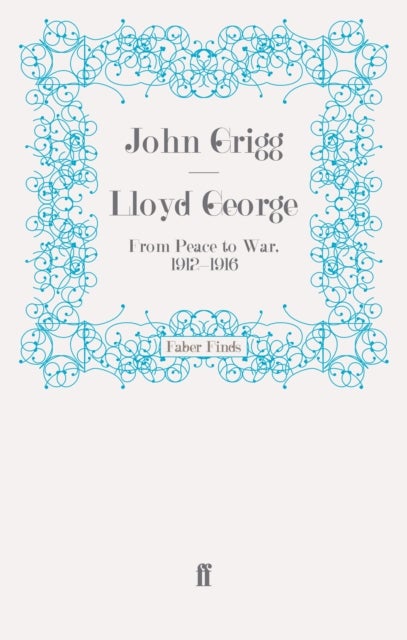 Lloyd George - From Peace to War, 1912-1916