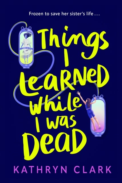 Things I Learned While I Was Dead - Discover the heart-wrenching YA sci-fi about sisterhood and the ethics of medical science