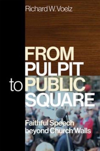 From Pulpit to Public Square - Faithful Speech beyond Church Walls