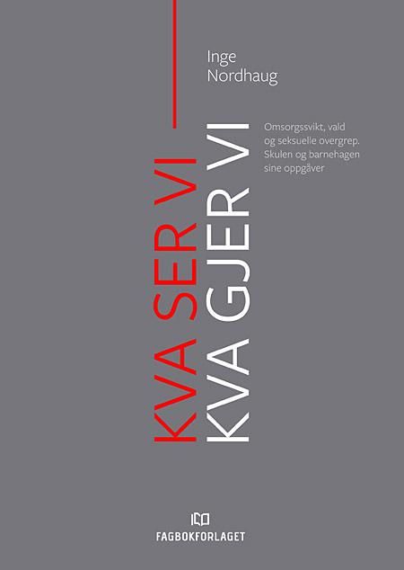 Kva ser vi -  kva gjer vi? - omsorgssvikt, vald og seksuelle overgrep : skulen og barnehagen sine oppgåver